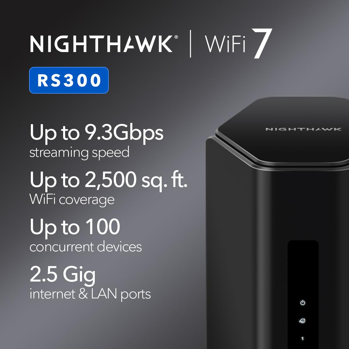 NETGEAR Nighthawk RS300: WiFi 7 router with up to 9.3Gbps speed, covers 2,500 sq ft, supports 100 devices, universal ISP compatibility.